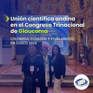 Congreso Trinacional Glaucoma 2024 Cusco | Colombia, Ecuador y Perú